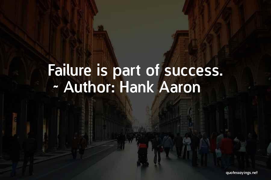 Hank Aaron Quotes: Failure Is Part Of Success.