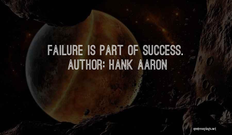Hank Aaron Quotes: Failure Is Part Of Success.