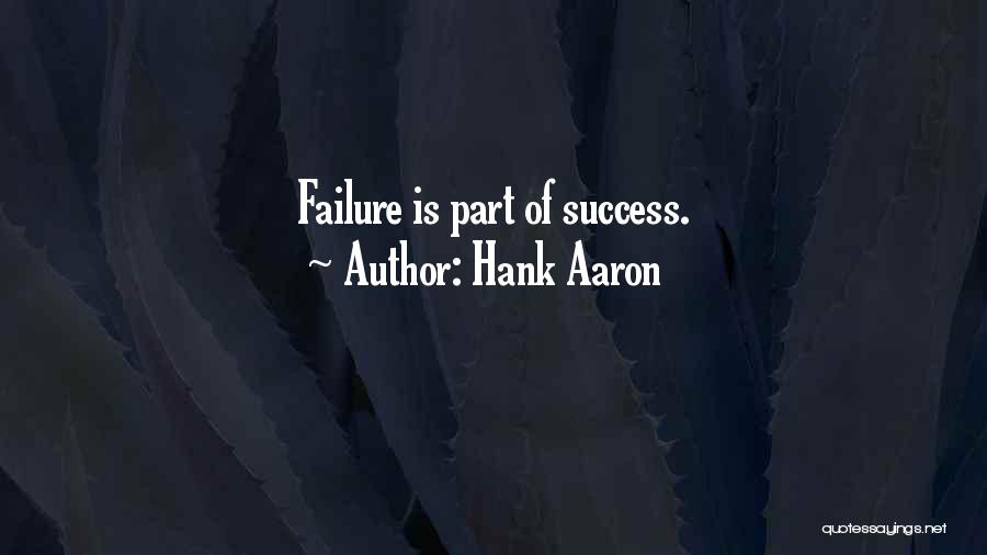 Hank Aaron Quotes: Failure Is Part Of Success.