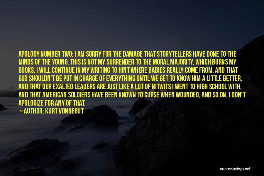 Kurt Vonnegut Quotes: Apology Number Two: I Am Sorry For The Damage That Storytellers Have Done To The Minds Of The Young. This