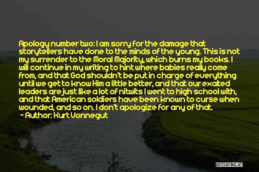 Kurt Vonnegut Quotes: Apology Number Two: I Am Sorry For The Damage That Storytellers Have Done To The Minds Of The Young. This