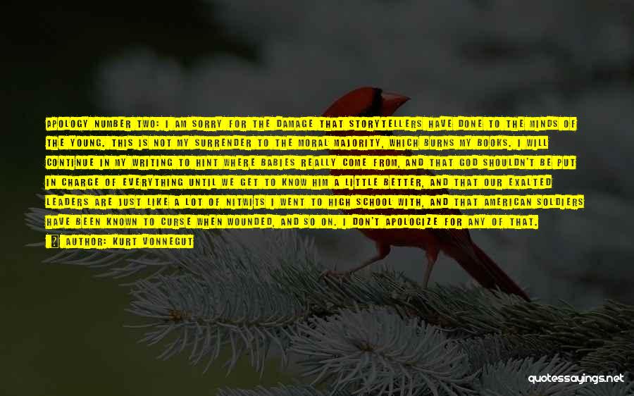 Kurt Vonnegut Quotes: Apology Number Two: I Am Sorry For The Damage That Storytellers Have Done To The Minds Of The Young. This