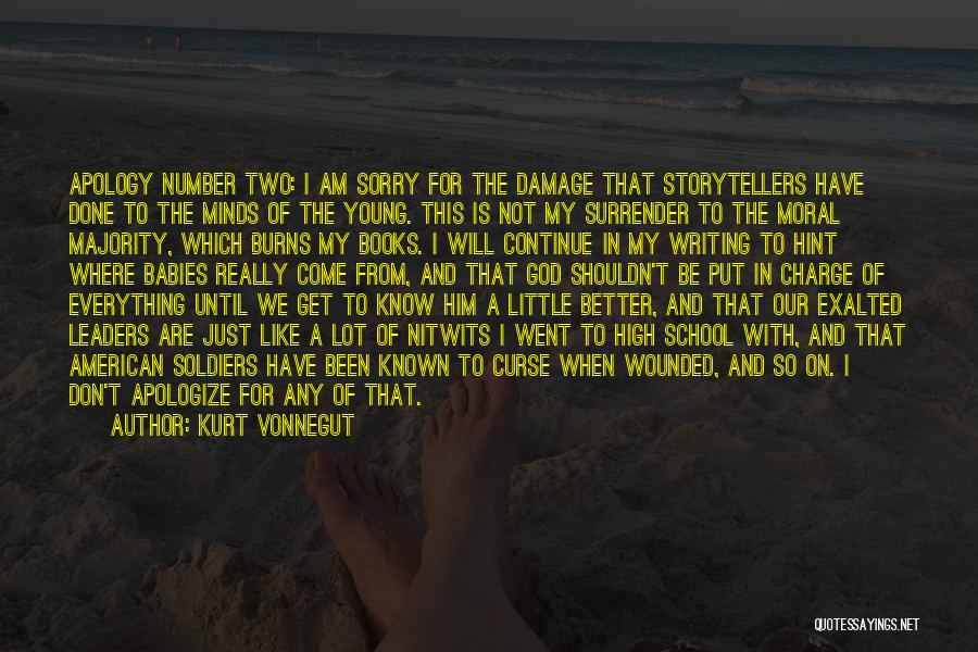 Kurt Vonnegut Quotes: Apology Number Two: I Am Sorry For The Damage That Storytellers Have Done To The Minds Of The Young. This