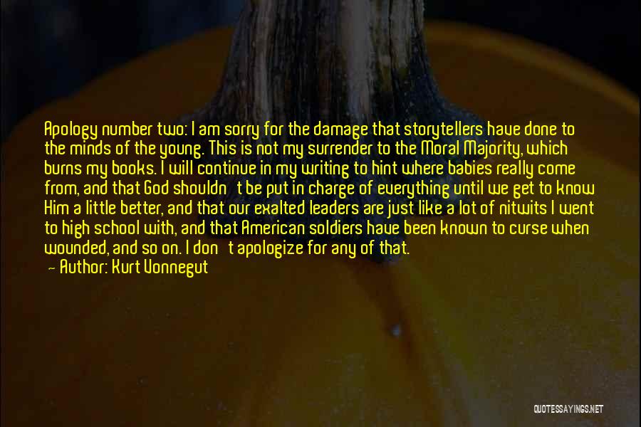 Kurt Vonnegut Quotes: Apology Number Two: I Am Sorry For The Damage That Storytellers Have Done To The Minds Of The Young. This