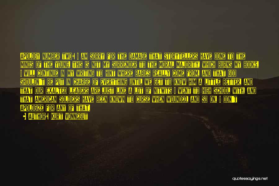Kurt Vonnegut Quotes: Apology Number Two: I Am Sorry For The Damage That Storytellers Have Done To The Minds Of The Young. This