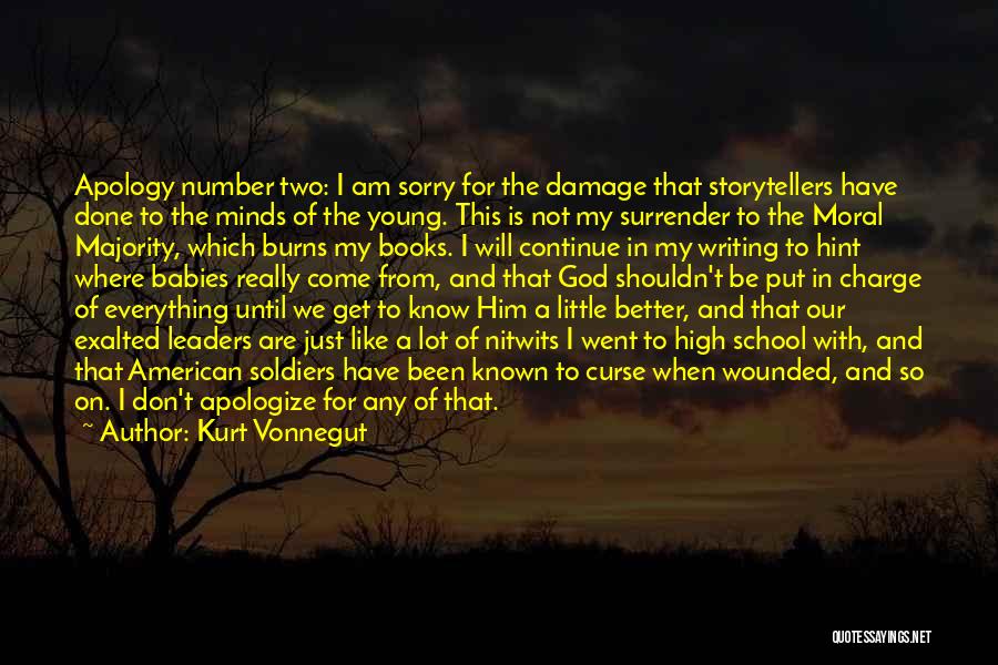 Kurt Vonnegut Quotes: Apology Number Two: I Am Sorry For The Damage That Storytellers Have Done To The Minds Of The Young. This