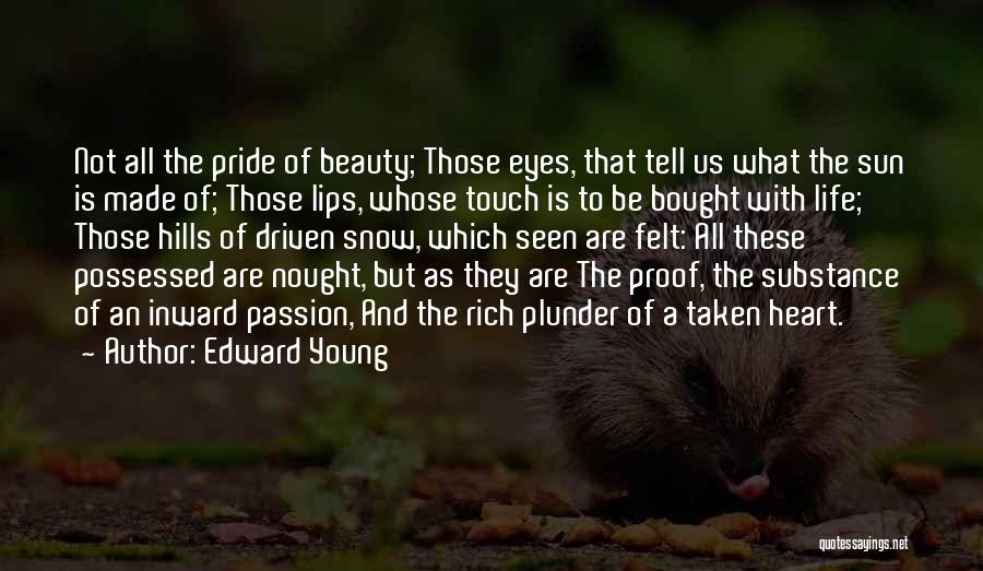 Edward Young Quotes: Not All The Pride Of Beauty; Those Eyes, That Tell Us What The Sun Is Made Of; Those Lips, Whose