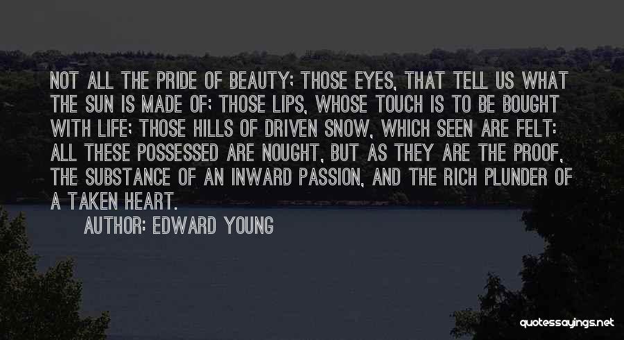 Edward Young Quotes: Not All The Pride Of Beauty; Those Eyes, That Tell Us What The Sun Is Made Of; Those Lips, Whose