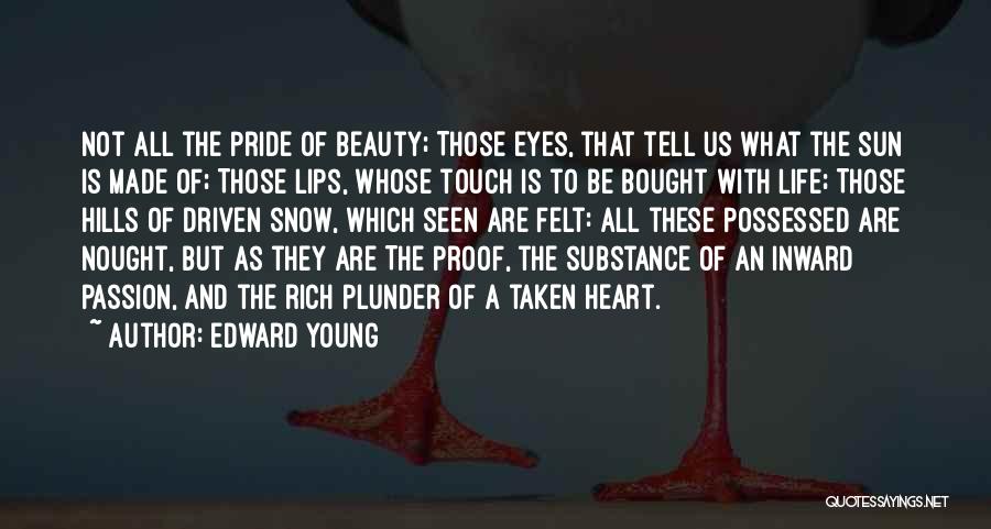 Edward Young Quotes: Not All The Pride Of Beauty; Those Eyes, That Tell Us What The Sun Is Made Of; Those Lips, Whose