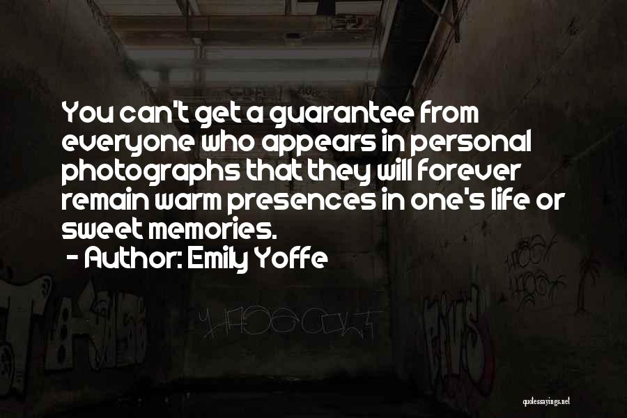 Emily Yoffe Quotes: You Can't Get A Guarantee From Everyone Who Appears In Personal Photographs That They Will Forever Remain Warm Presences In