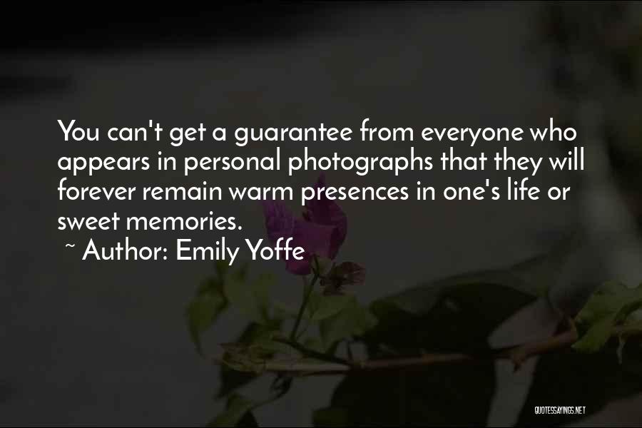 Emily Yoffe Quotes: You Can't Get A Guarantee From Everyone Who Appears In Personal Photographs That They Will Forever Remain Warm Presences In