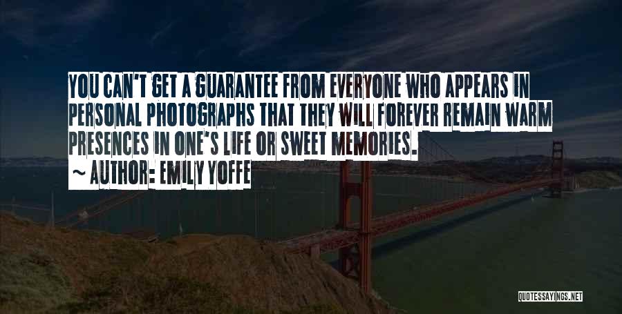 Emily Yoffe Quotes: You Can't Get A Guarantee From Everyone Who Appears In Personal Photographs That They Will Forever Remain Warm Presences In