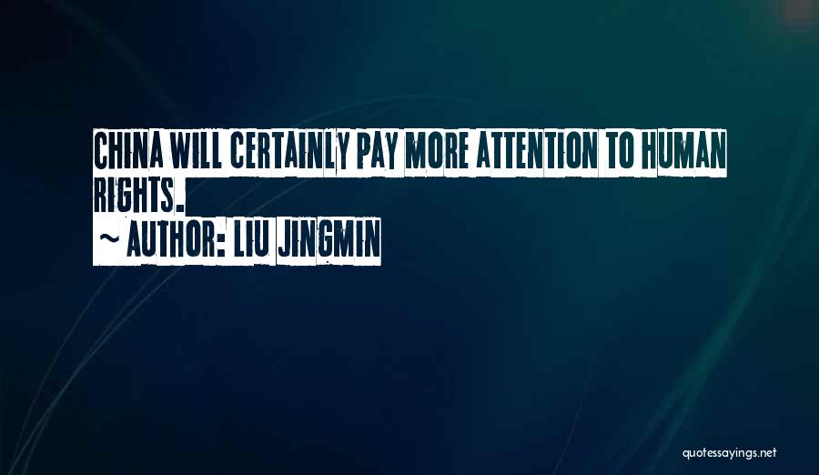 Liu Jingmin Quotes: China Will Certainly Pay More Attention To Human Rights.