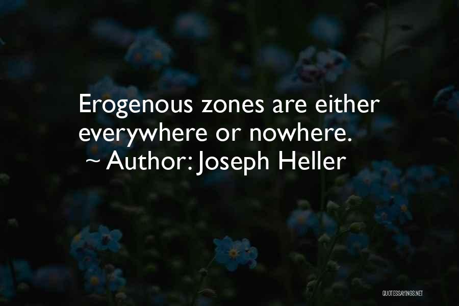 Joseph Heller Quotes: Erogenous Zones Are Either Everywhere Or Nowhere.