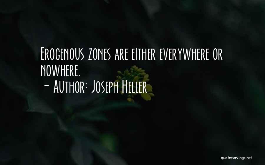Joseph Heller Quotes: Erogenous Zones Are Either Everywhere Or Nowhere.