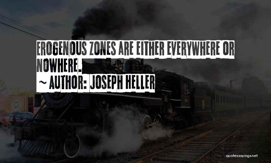 Joseph Heller Quotes: Erogenous Zones Are Either Everywhere Or Nowhere.