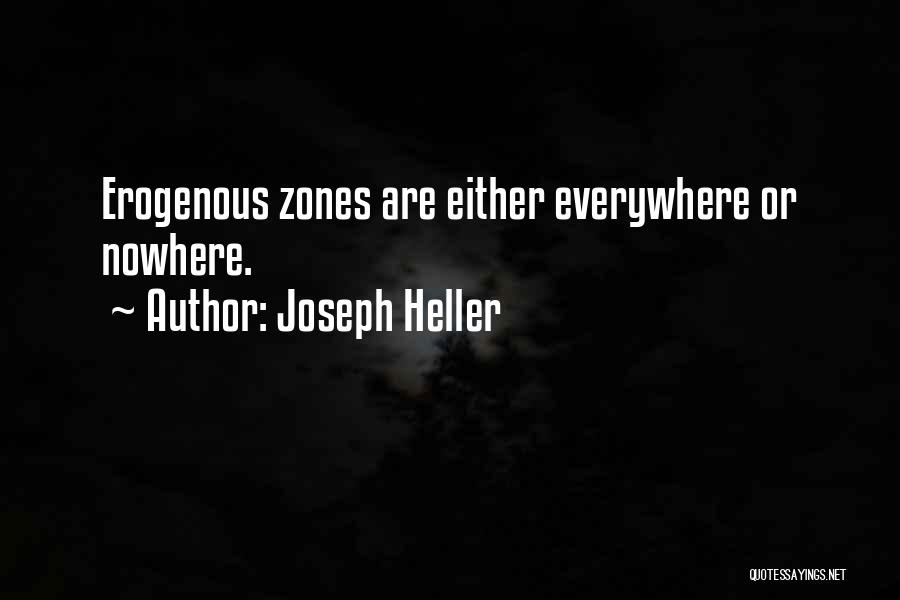 Joseph Heller Quotes: Erogenous Zones Are Either Everywhere Or Nowhere.