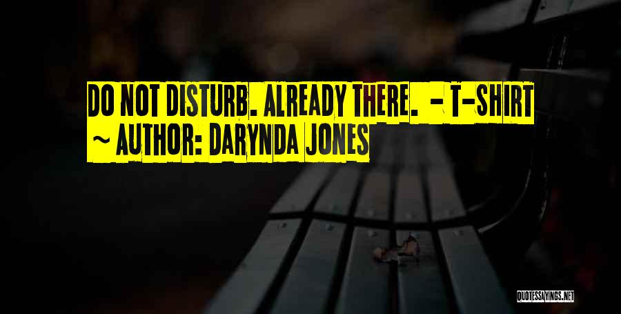 Darynda Jones Quotes: Do Not Disturb. Already There. - T-shirt