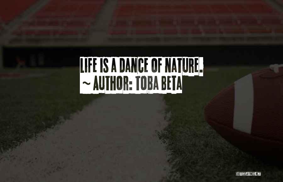 Toba Beta Quotes: Life Is A Dance Of Nature.