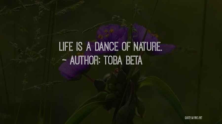 Toba Beta Quotes: Life Is A Dance Of Nature.