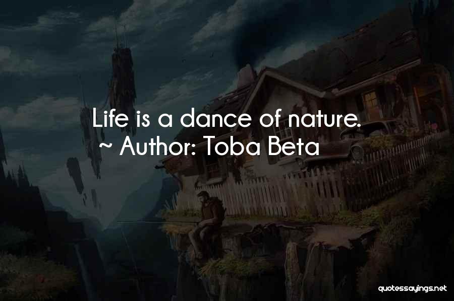 Toba Beta Quotes: Life Is A Dance Of Nature.