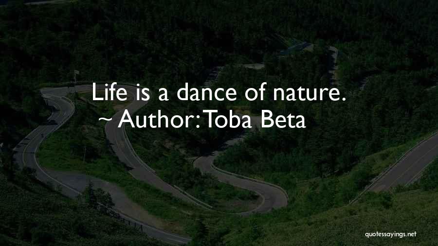 Toba Beta Quotes: Life Is A Dance Of Nature.