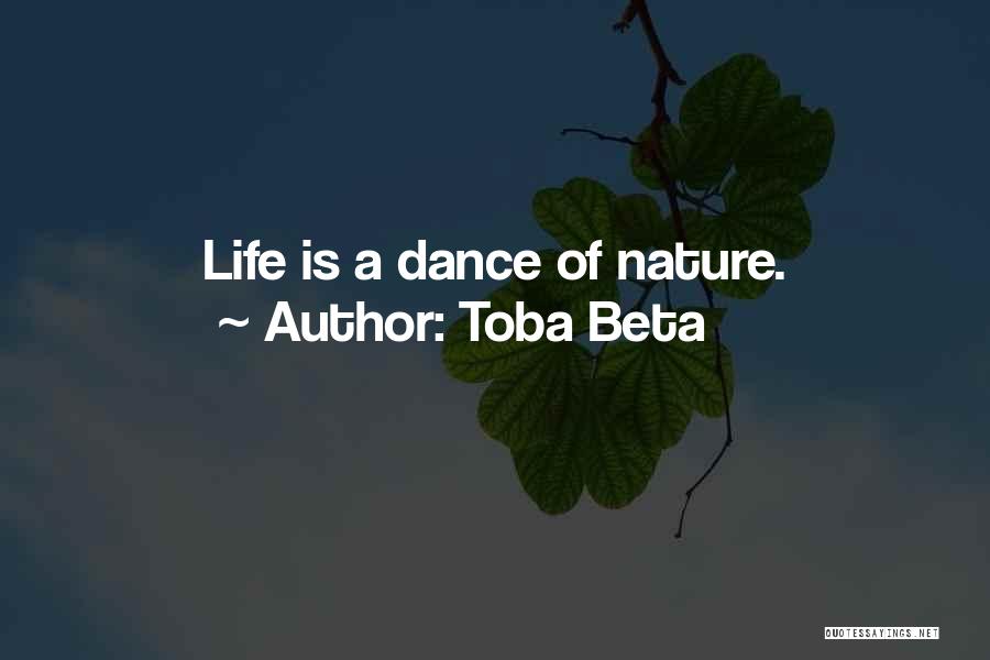 Toba Beta Quotes: Life Is A Dance Of Nature.