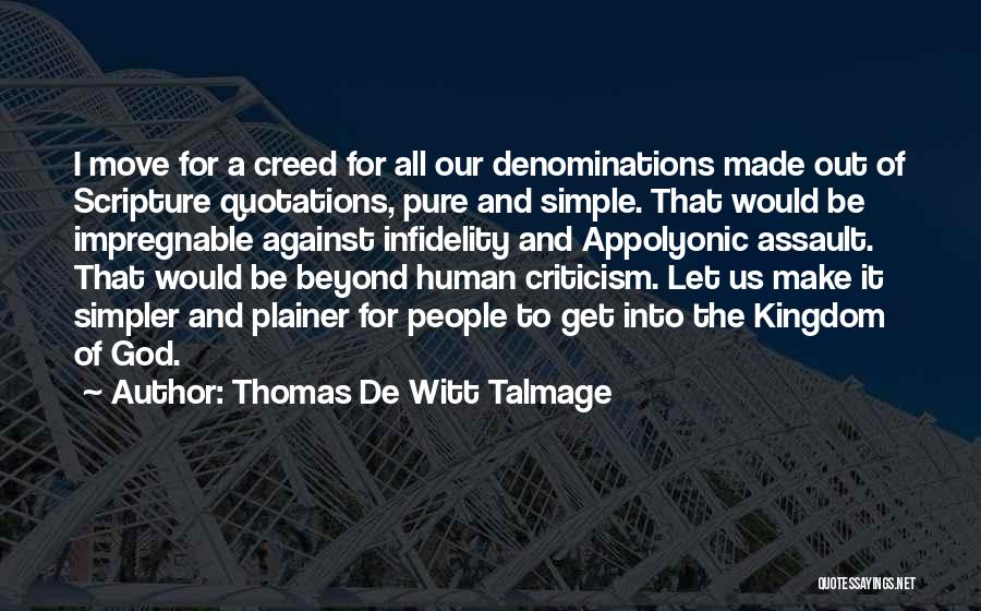 Thomas De Witt Talmage Quotes: I Move For A Creed For All Our Denominations Made Out Of Scripture Quotations, Pure And Simple. That Would Be