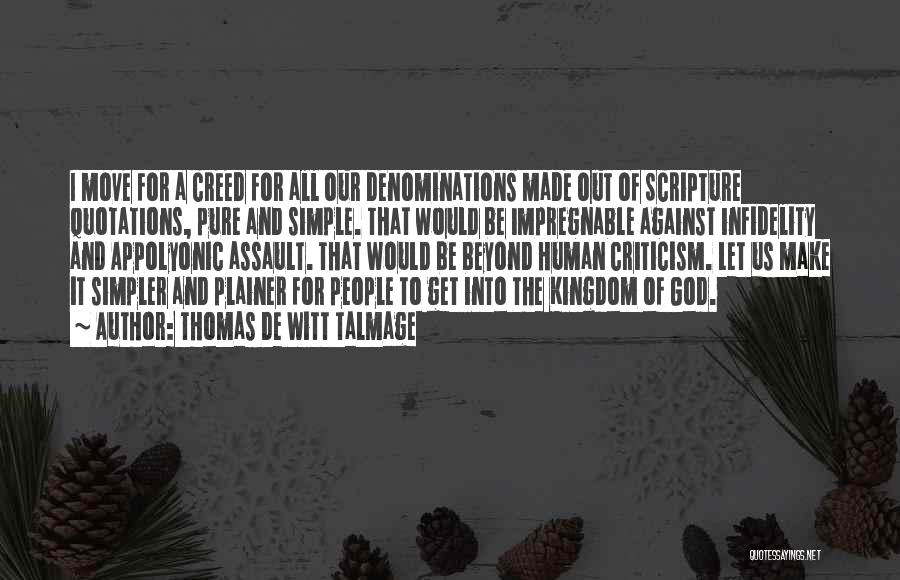 Thomas De Witt Talmage Quotes: I Move For A Creed For All Our Denominations Made Out Of Scripture Quotations, Pure And Simple. That Would Be