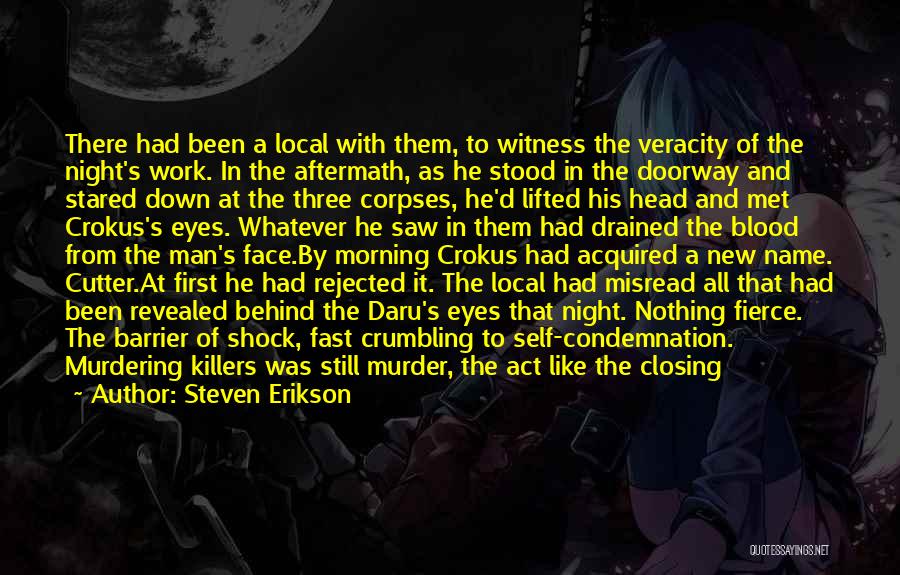 Steven Erikson Quotes: There Had Been A Local With Them, To Witness The Veracity Of The Night's Work. In The Aftermath, As He