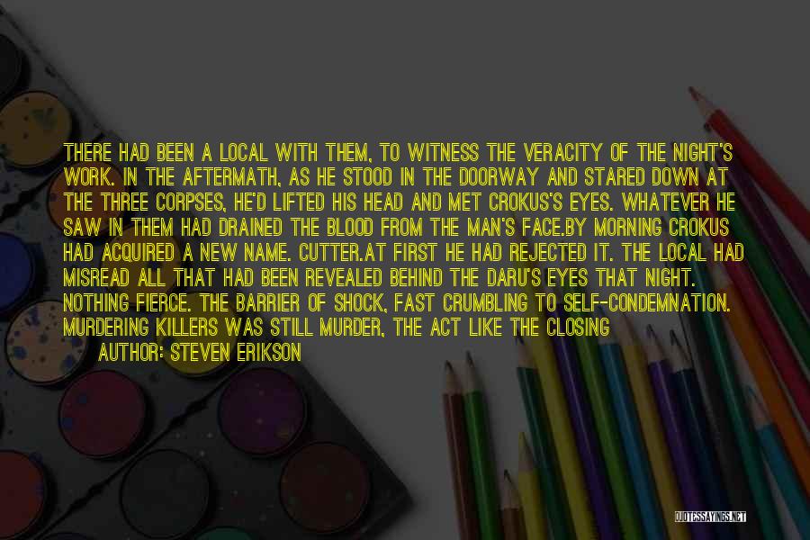 Steven Erikson Quotes: There Had Been A Local With Them, To Witness The Veracity Of The Night's Work. In The Aftermath, As He