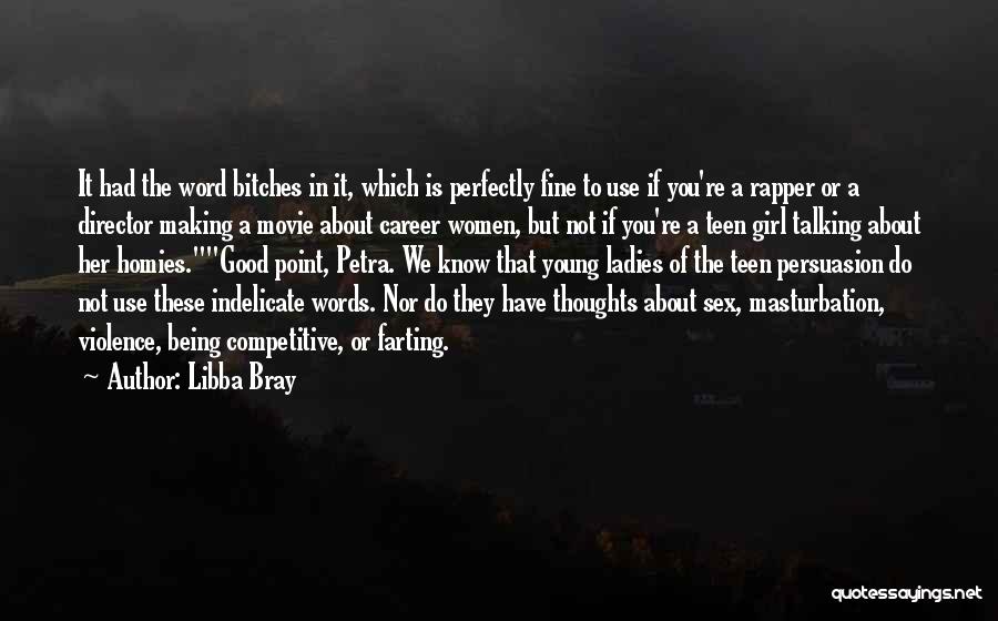 Libba Bray Quotes: It Had The Word Bitches In It, Which Is Perfectly Fine To Use If You're A Rapper Or A Director