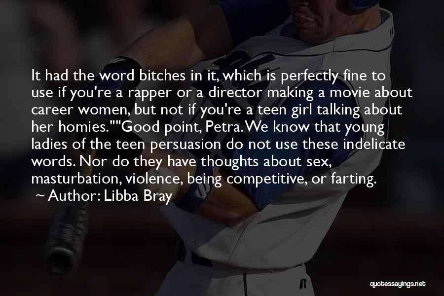 Libba Bray Quotes: It Had The Word Bitches In It, Which Is Perfectly Fine To Use If You're A Rapper Or A Director