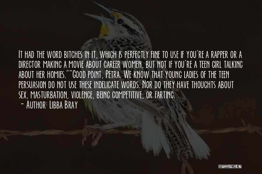 Libba Bray Quotes: It Had The Word Bitches In It, Which Is Perfectly Fine To Use If You're A Rapper Or A Director
