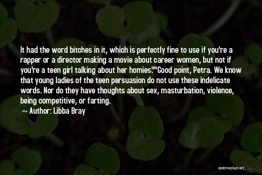 Libba Bray Quotes: It Had The Word Bitches In It, Which Is Perfectly Fine To Use If You're A Rapper Or A Director