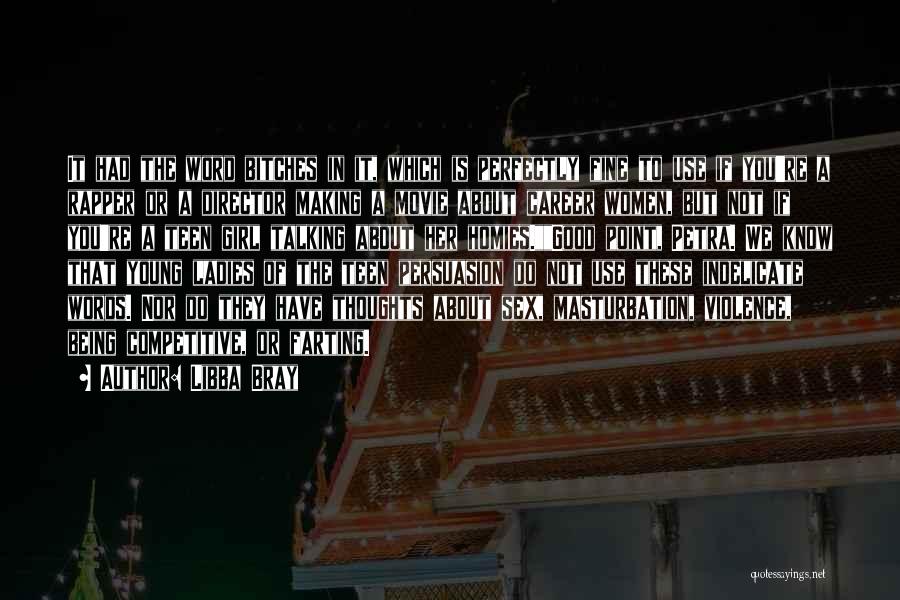 Libba Bray Quotes: It Had The Word Bitches In It, Which Is Perfectly Fine To Use If You're A Rapper Or A Director