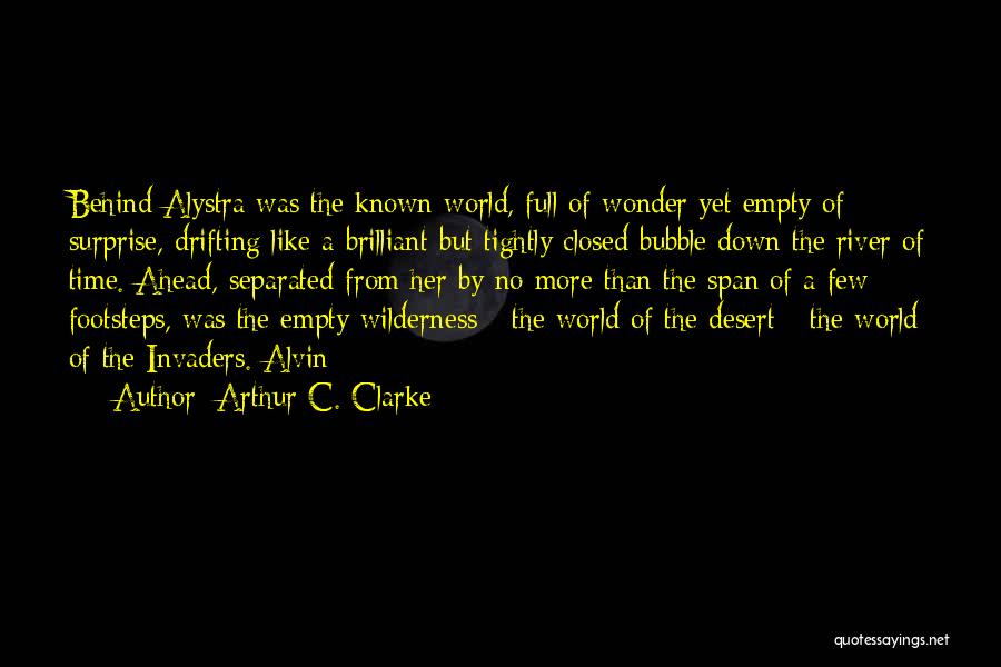Arthur C. Clarke Quotes: Behind Alystra Was The Known World, Full Of Wonder Yet Empty Of Surprise, Drifting Like A Brilliant But Tightly Closed