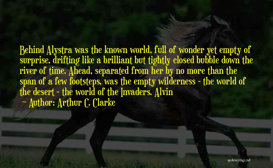 Arthur C. Clarke Quotes: Behind Alystra Was The Known World, Full Of Wonder Yet Empty Of Surprise, Drifting Like A Brilliant But Tightly Closed