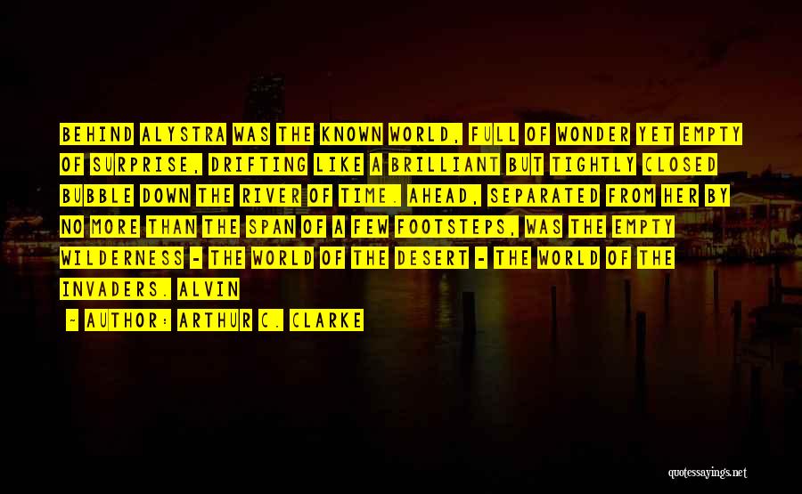 Arthur C. Clarke Quotes: Behind Alystra Was The Known World, Full Of Wonder Yet Empty Of Surprise, Drifting Like A Brilliant But Tightly Closed