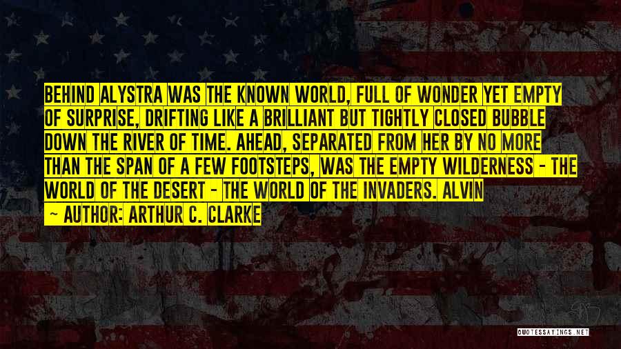 Arthur C. Clarke Quotes: Behind Alystra Was The Known World, Full Of Wonder Yet Empty Of Surprise, Drifting Like A Brilliant But Tightly Closed