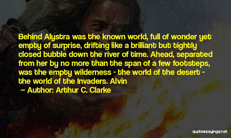 Arthur C. Clarke Quotes: Behind Alystra Was The Known World, Full Of Wonder Yet Empty Of Surprise, Drifting Like A Brilliant But Tightly Closed