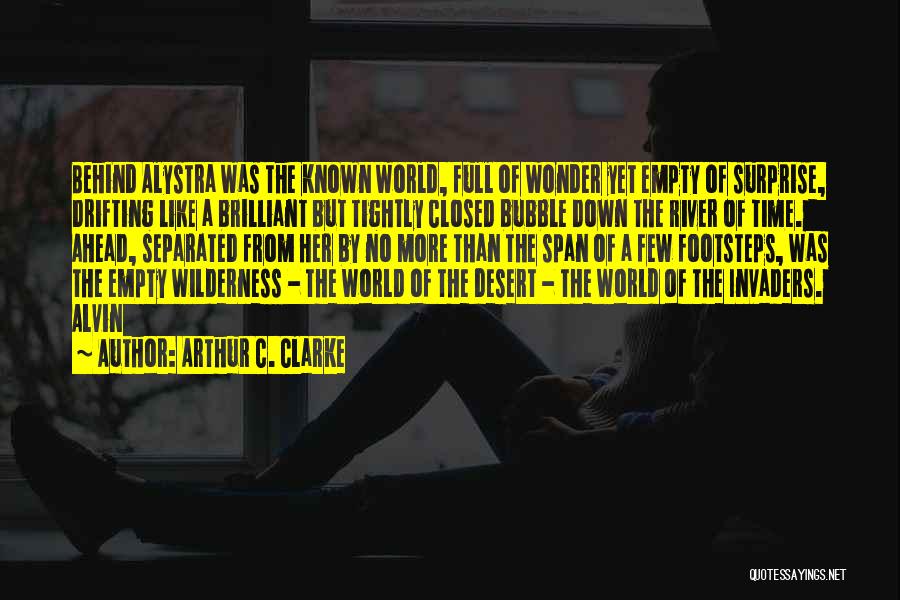 Arthur C. Clarke Quotes: Behind Alystra Was The Known World, Full Of Wonder Yet Empty Of Surprise, Drifting Like A Brilliant But Tightly Closed