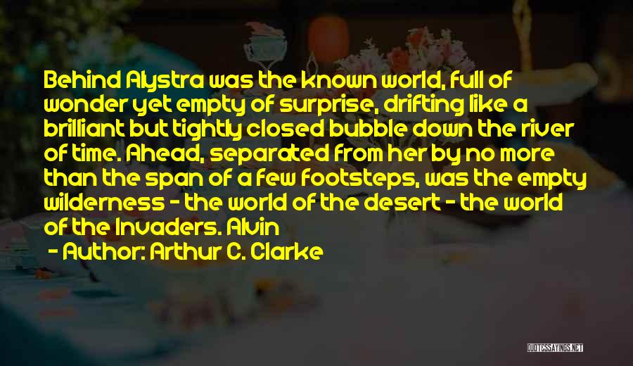 Arthur C. Clarke Quotes: Behind Alystra Was The Known World, Full Of Wonder Yet Empty Of Surprise, Drifting Like A Brilliant But Tightly Closed