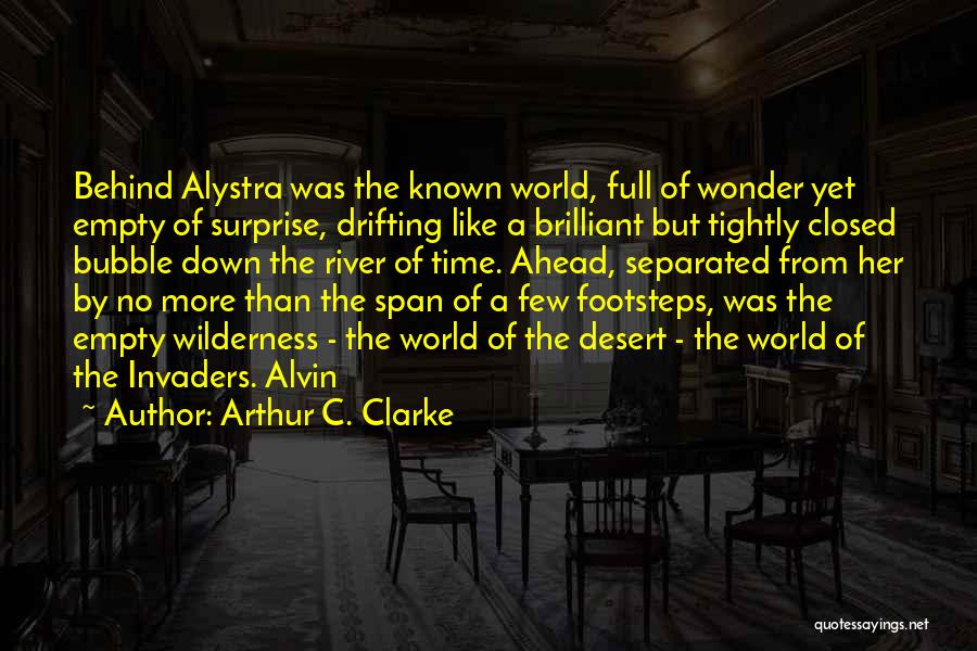 Arthur C. Clarke Quotes: Behind Alystra Was The Known World, Full Of Wonder Yet Empty Of Surprise, Drifting Like A Brilliant But Tightly Closed