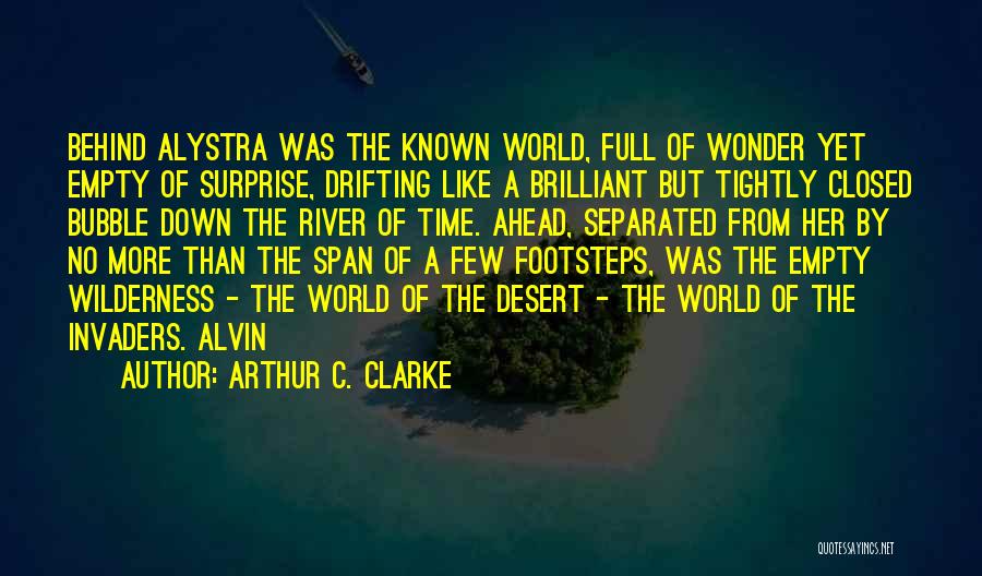 Arthur C. Clarke Quotes: Behind Alystra Was The Known World, Full Of Wonder Yet Empty Of Surprise, Drifting Like A Brilliant But Tightly Closed