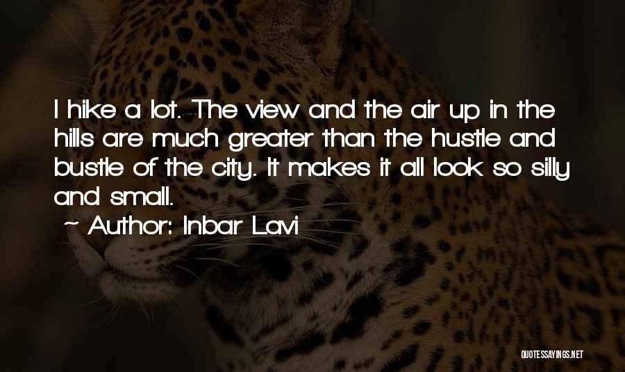 Inbar Lavi Quotes: I Hike A Lot. The View And The Air Up In The Hills Are Much Greater Than The Hustle And