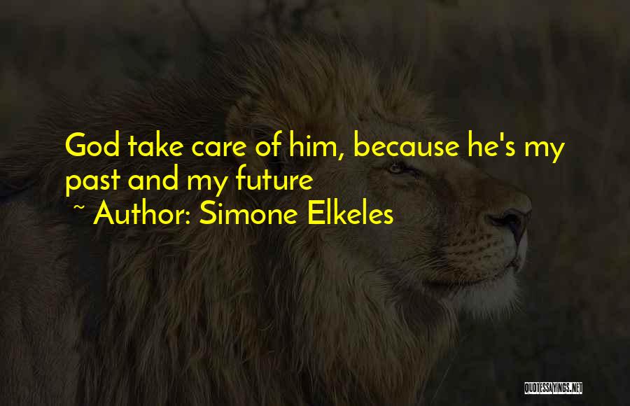 Simone Elkeles Quotes: God Take Care Of Him, Because He's My Past And My Future