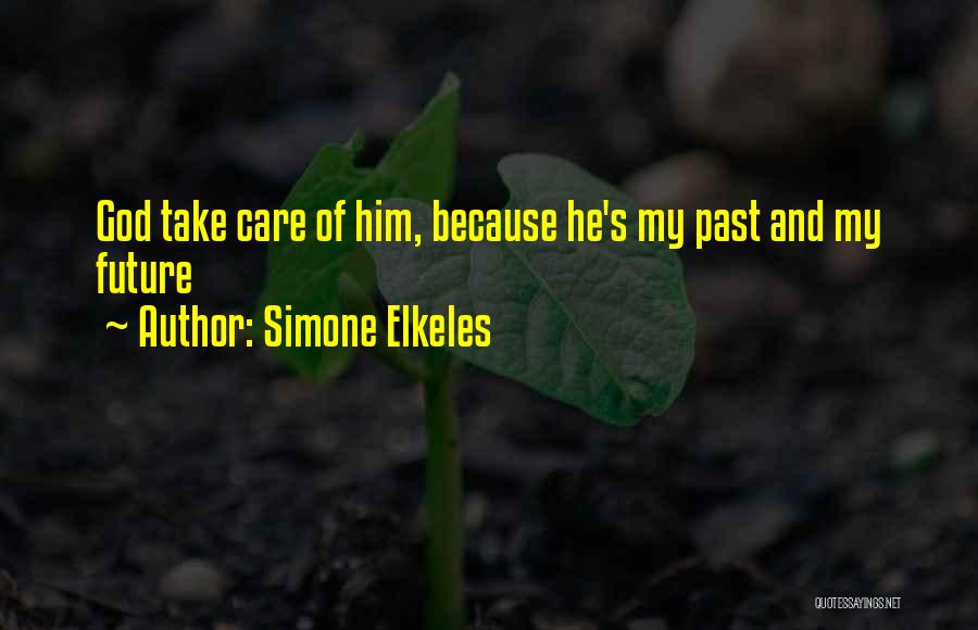 Simone Elkeles Quotes: God Take Care Of Him, Because He's My Past And My Future