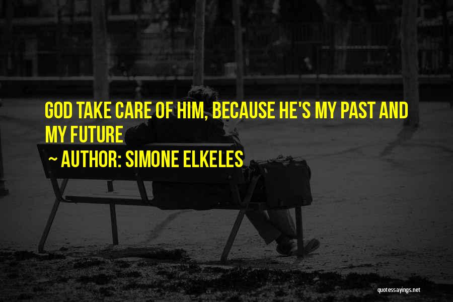 Simone Elkeles Quotes: God Take Care Of Him, Because He's My Past And My Future