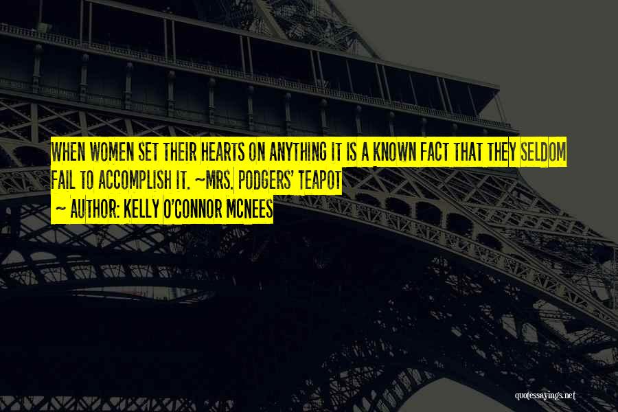 Kelly O'Connor McNees Quotes: When Women Set Their Hearts On Anything It Is A Known Fact That They Seldom Fail To Accomplish It. ~mrs.